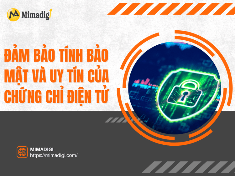 Đảm bảo tính bảo mật và uy tín của chứng chỉ điện tử tại MIMA