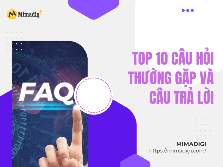 Top 10 câu hỏi thường gặp và câu trả lời tại MIMA