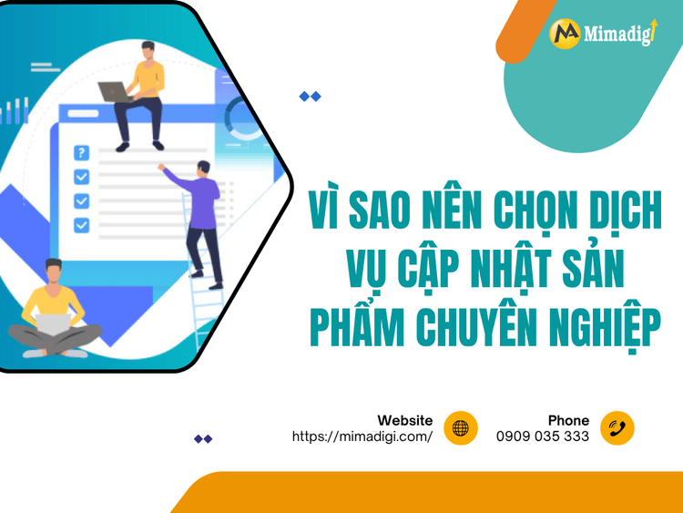 Vì sao nên chọn dịch vụ cập nhật sản phẩm chuyên nghiệp tại MIMA