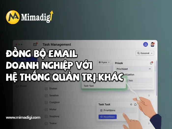 Cách quản lý nhiều tài khoản email doanh nghiệp hiệu quả tại mimadigi