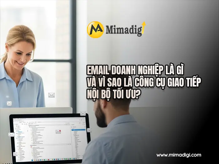 Email doanh nghiệp nâng cao khả năng giao tiếp nội bộ tại mimadigi