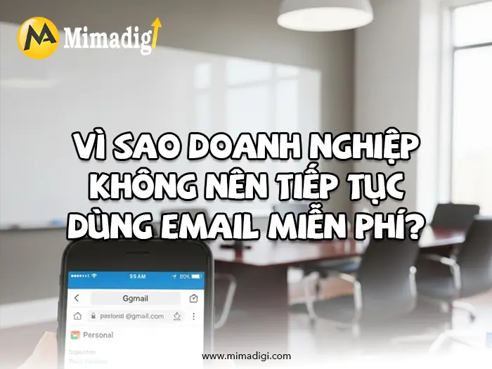 Ưu điểm khi sử dụng email doanh nghiệp thay vì email miễn phí tại mimadigi
