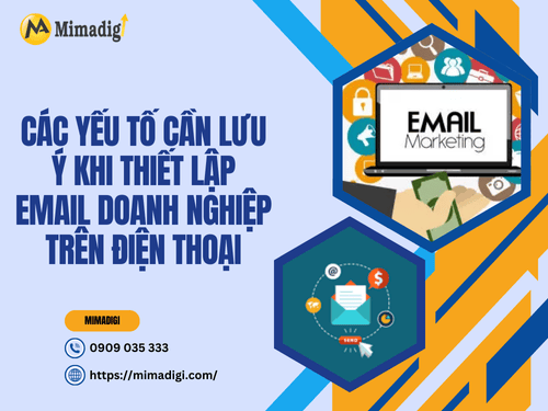 Các yếu tố cần lưu ý khi thiết lập email doanh nghiệp trên điện thoại tại MIMA