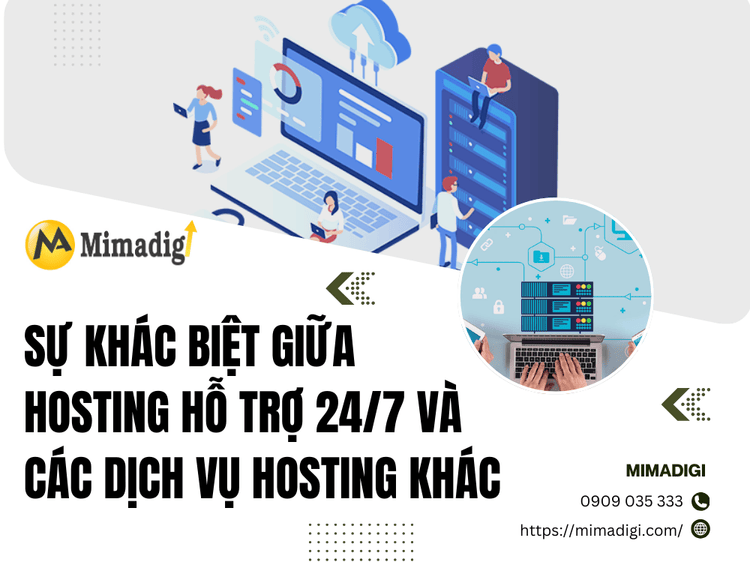 Sự khác biệt giữa hosting hỗ trợ 24/7 và các dịch vụ hosting khác tại MIMA