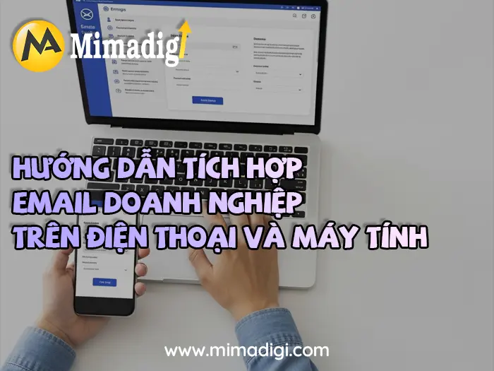 Tích hợp email doanh nghiệp đa thiết bị tại mimadigi