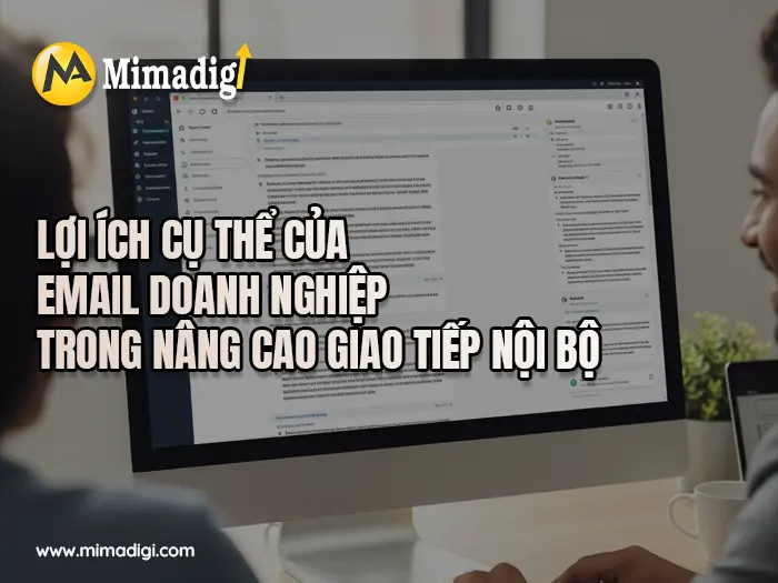 Email doanh nghiệp nâng cao khả năng giao tiếp nội bộ tại mimadigi