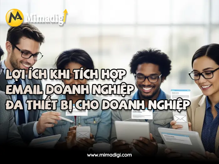 Tích hợp email doanh nghiệp đa thiết bị tại mimadigi