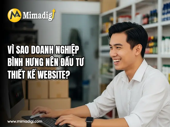 Why businesses in Bình Hưng should design a website at MIMADIGI