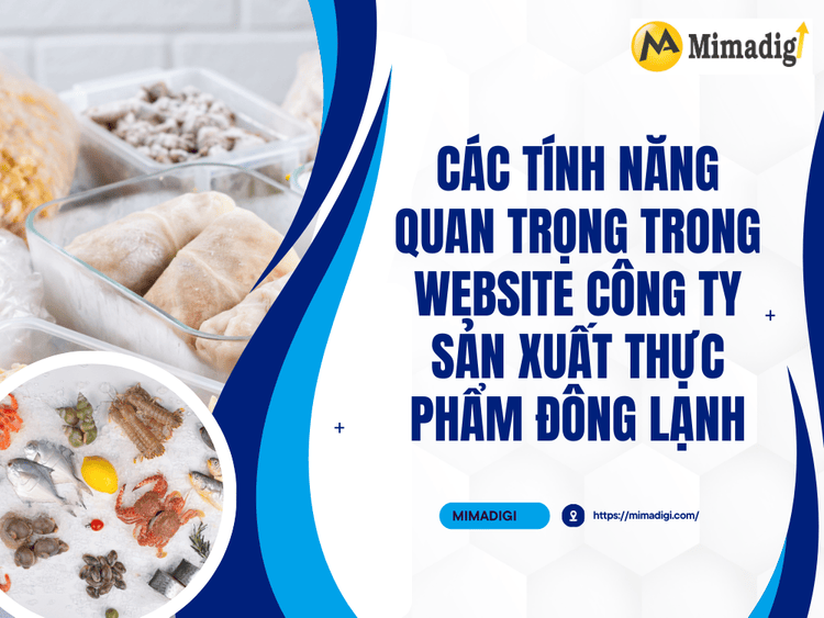 Các Tính Năng Quan Trọng Trong Website Công Ty Sản Xuất Thực Phẩm Đông Lạnh tại MIMA