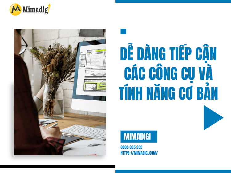 Dễ dàng tiếp cận các công cụ và tính năng cơ bản tại MIMA