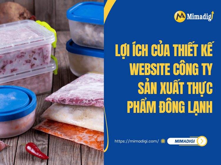Lợi Ích Của Thiết Kế Website Công Ty Sản Xuất Thực Phẩm Đông Lạnh tại MIMA