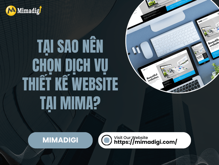 Tại Sao Nên Chọn Dịch Vụ Thiết Kế Website Tại MIMA?