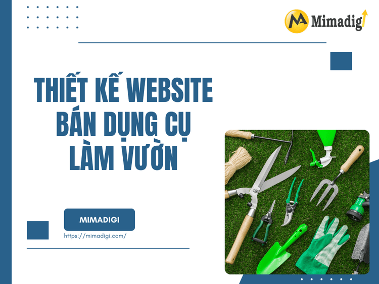 Thiết Kế Website Bán Dụng Cụ Làm Vườn: Giải Pháp Tối Ưu Cho Doanh Nghiệp tại MIMA