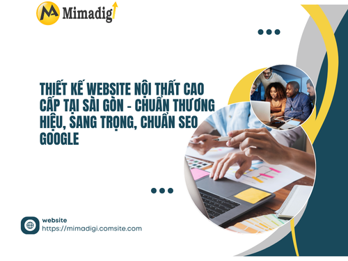 Thiết kế website nội thất cao cấp tại Sài Gòn – Chuẩn thương hiệu, sang trọng, chuẩn SEO Google của MIMADIGI