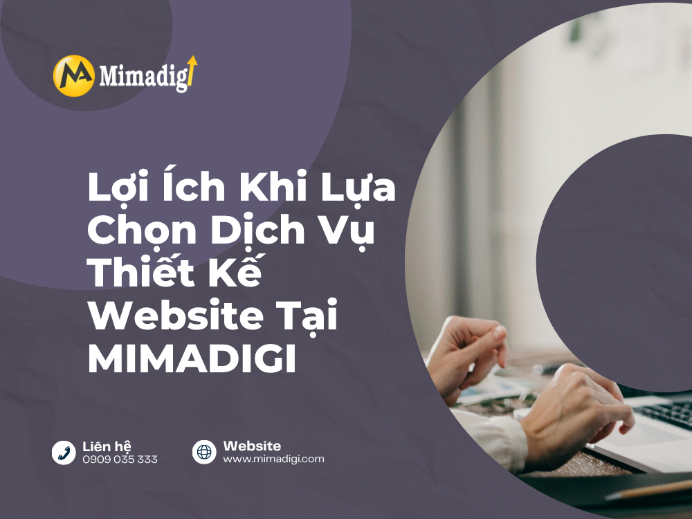 Lợi Ích Khi Lựa Chọn Dịch Vụ Thiết Kế Website Tại MIMA