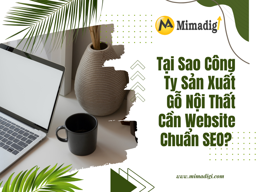 Tại Sao Công Ty Sản Xuất Gỗ Nội Thất Cần Website Chuẩn SEO? tại mima