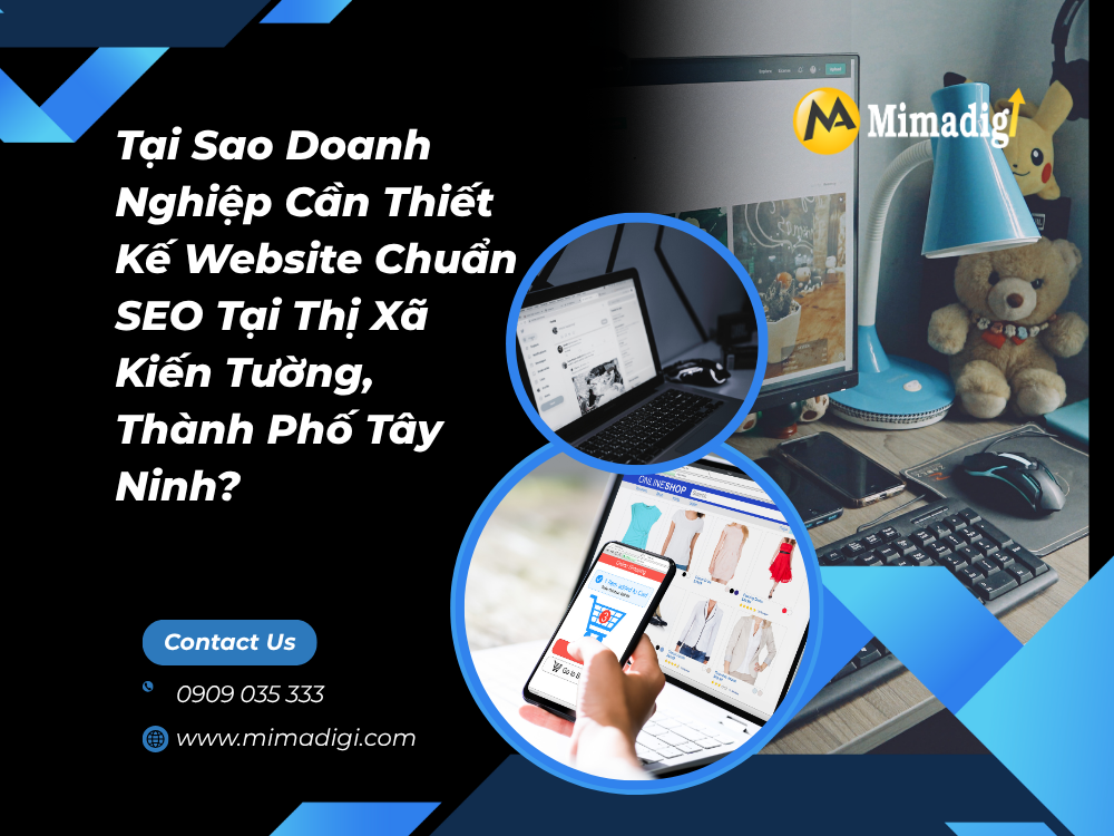 Tại Sao Doanh Nghiệp Cần Thiết Kế Website Chuẩn SEO Tại Thị Xã Kiến Tường, Thành Phố Tây Ninh? tại mima