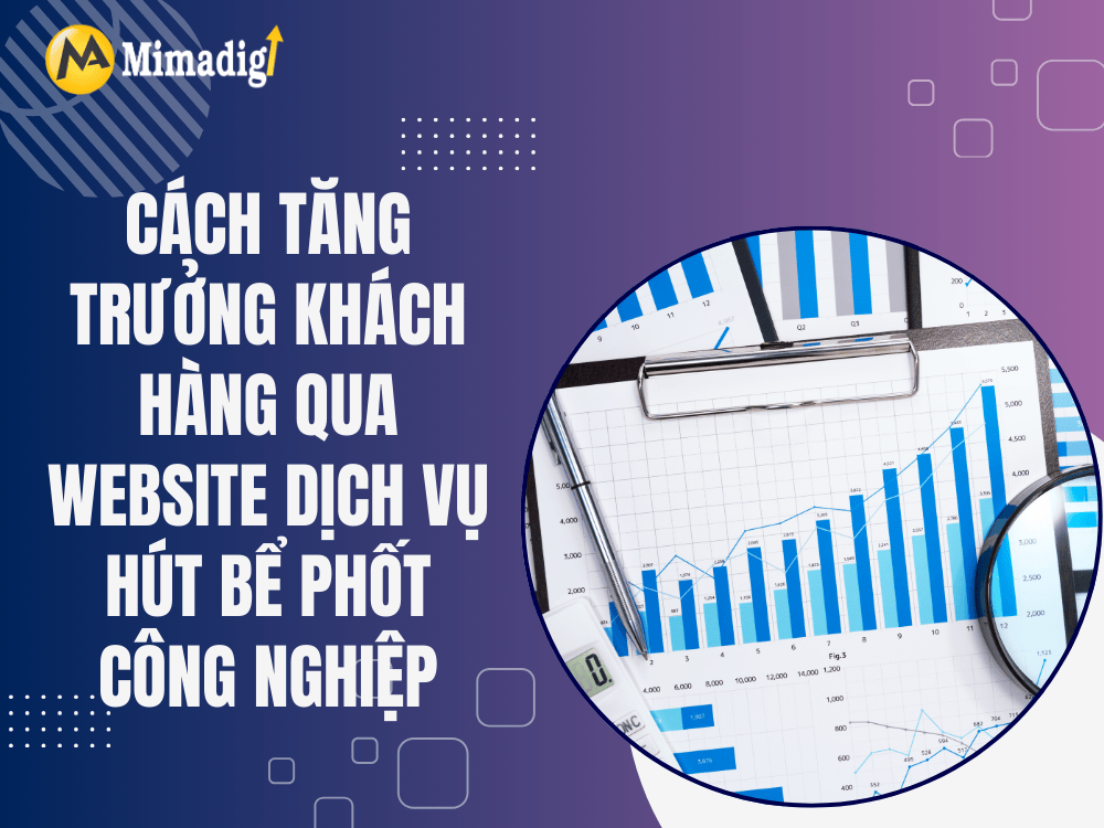 Cách tăng trưởng khách hàng qua website dịch vụ hút bể phốt công nghiệp tại MIMA