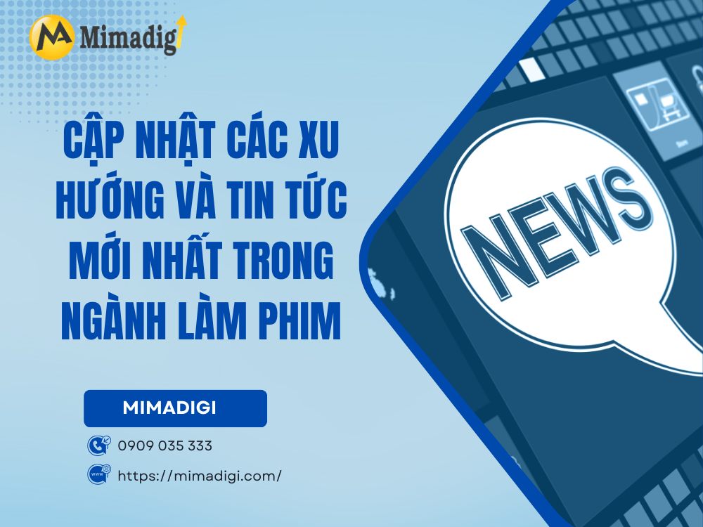 Cập nhật các xu hướng và tin tức mới nhất trong ngành làm phim tại MIMA