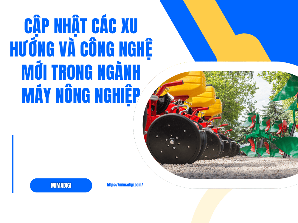 Update new trends and technologies in the agricultural machinery industry at MIMA