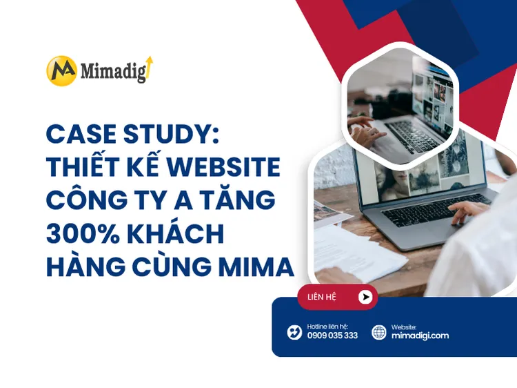 Case Study: Thiết kế website công ty A tăng 300% khách hàng cùng MIMA