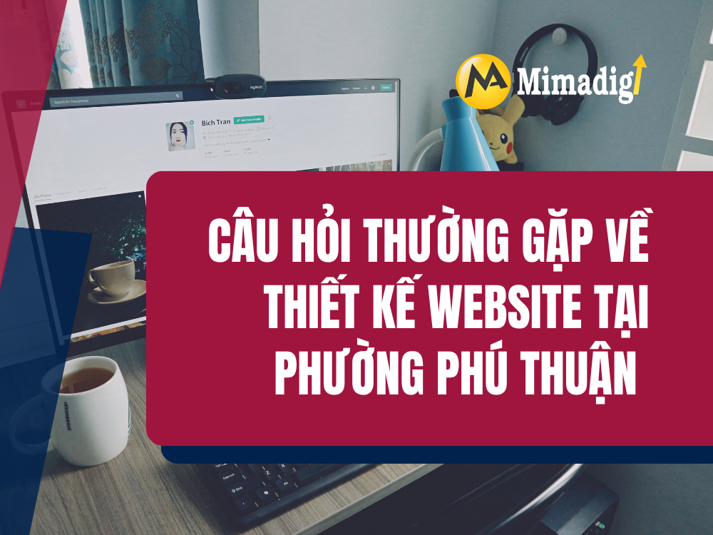Câu hỏi thường gặp về thiết kế website tại Phường Phú Thuận tại mima