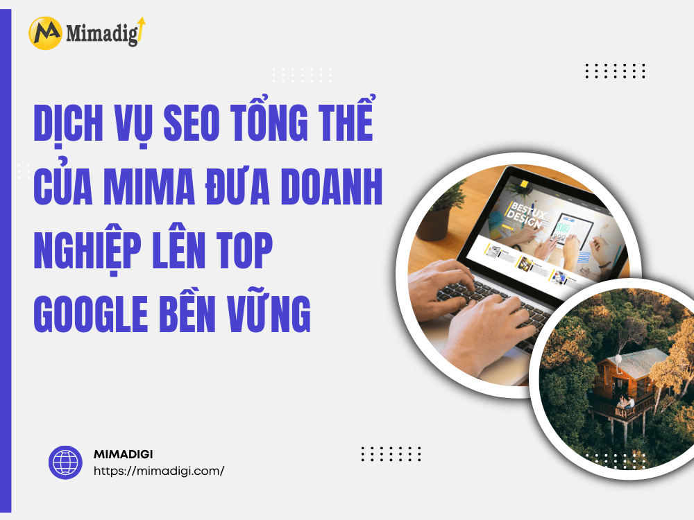 Dịch Vụ SEO Tổng Thể Của MIMA Đưa Doanh Nghiệp Lên Top Google Bền Vững tại MIMA