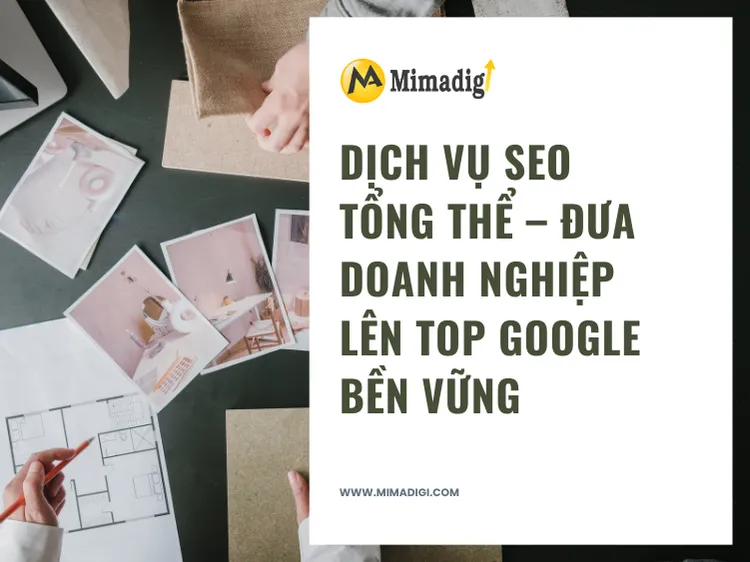 Dịch Vụ SEO Tổng Thể – Đưa Doanh Nghiệp Lên Top Google Bền Vững tại mima