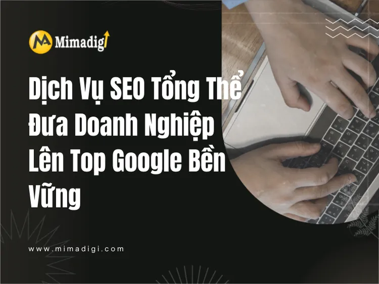 Dịch Vụ SEO Tổng Thể – Đưa Doanh Nghiệp Lên Top Google Bền Vững tại mima