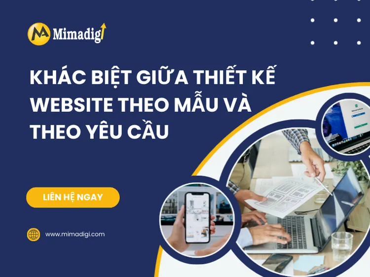 Khác Biệt Giữa Thiết Kế Website Theo Mẫu Và Theo Yêu Cầu: Giải Pháp Nào Tốt Cho Doanh Nghiệp Của Bạn? tại mima