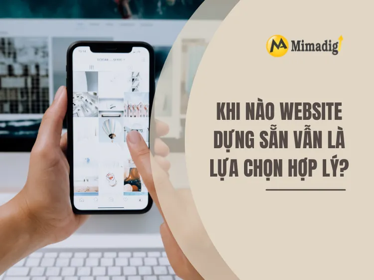 Khi nào website dựng sẵn vẫn là lựa chọn hợp lý? tại mima