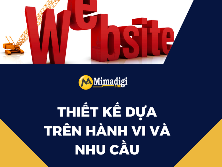 Thiết kế dựa trên hành vi và nhu cầu thực tế của người dùng