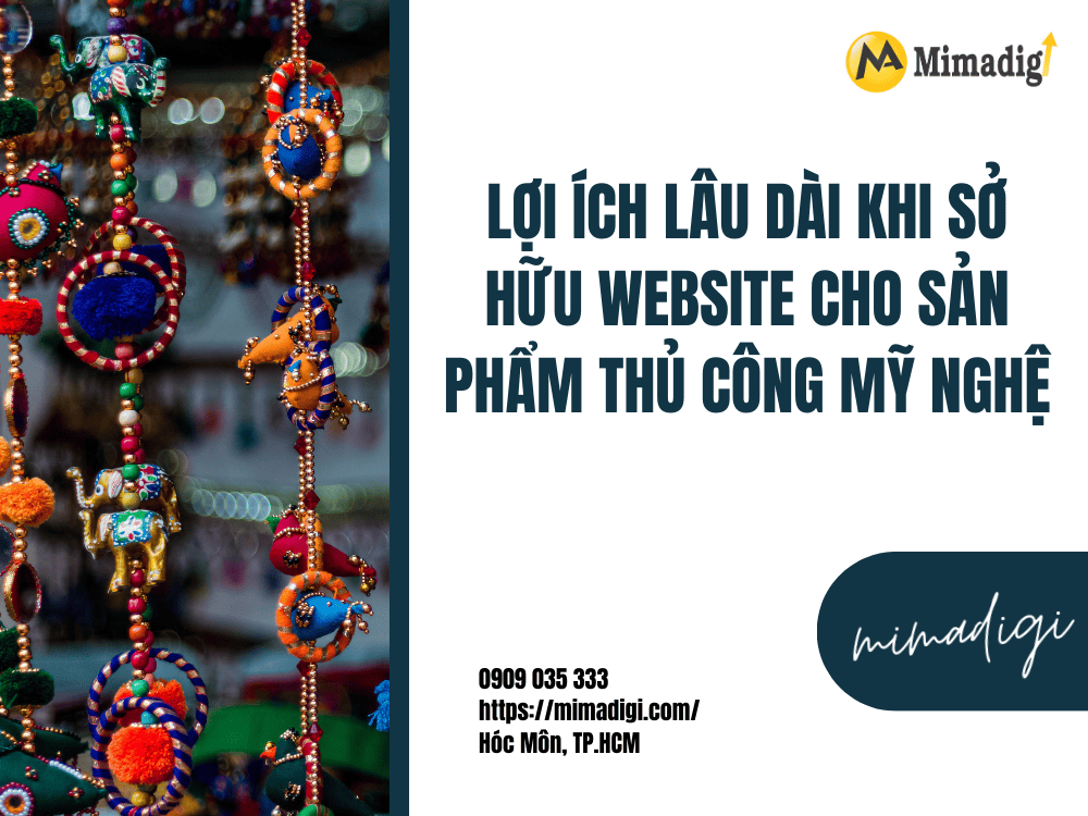 Lợi ích lâu dài khi sở hữu website cho sản phẩm thủ công mỹ nghệ tại MIMA