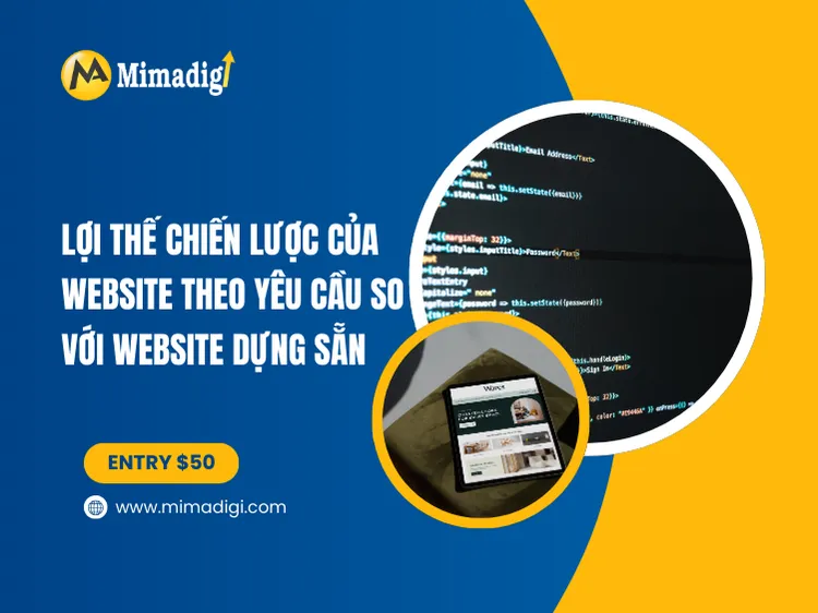 Lợi thế chiến lược của website theo yêu cầu so với website dựng sẵn tại mima