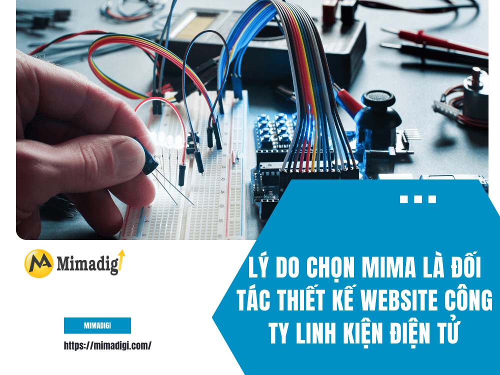 Lý Do Chọn MIMA Là Đối Tác Thiết Kế Website Công Ty Linh Kiện Điện Tử tại MIMA