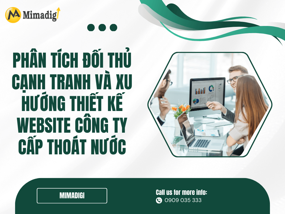 Phân tích đối thủ cạnh tranh và xu hướng thiết kế website công ty cấp thoát nước tại MIMA