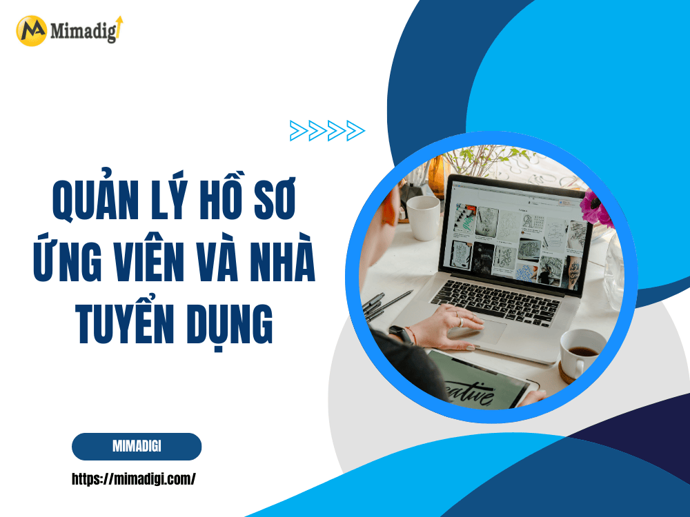 Quản lý hồ sơ ứng viên và nhà tuyển dụng tại MIMA
