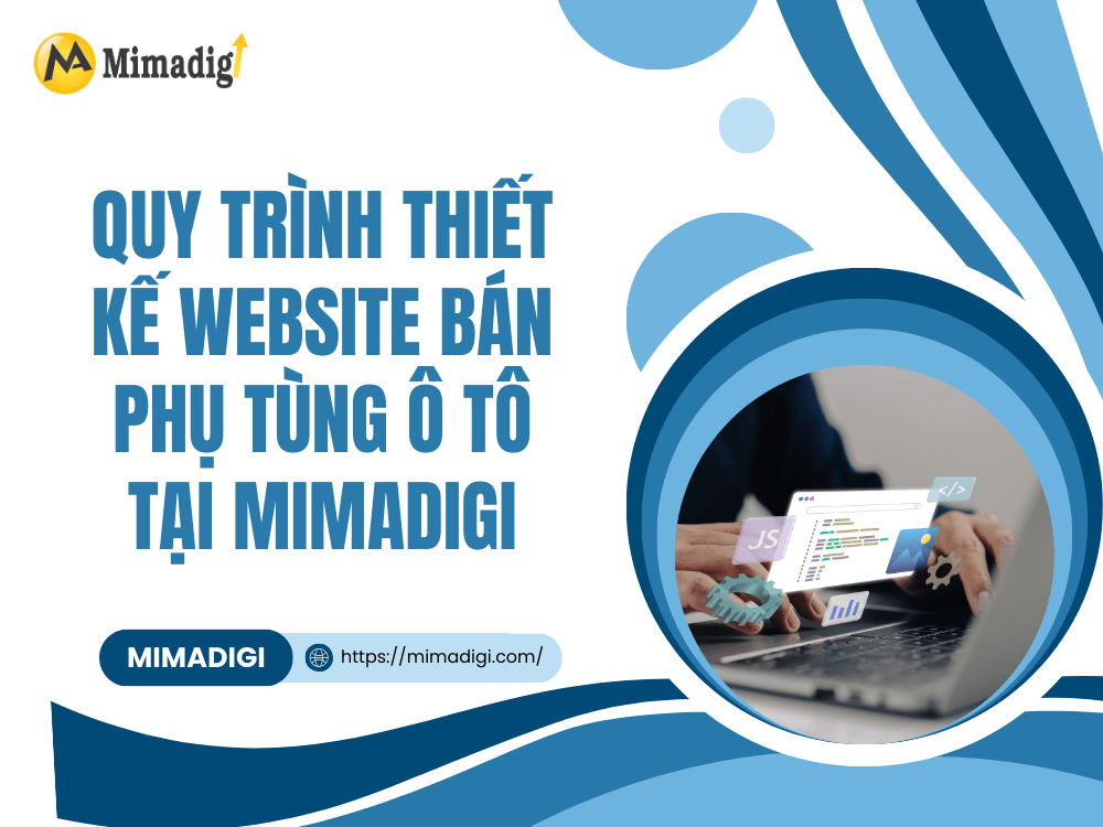Quy trình thiết kế website bán phụ tùng ô tô tại MIMADIGI