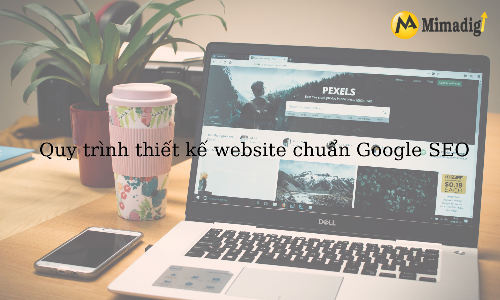 Quy trình thiết kế website chuẩn Google SEO tại mimadigi