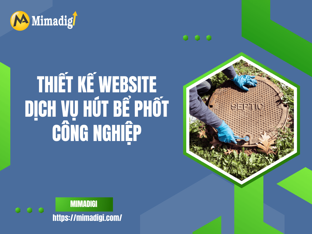Tại sao cần thiết kế website cho dịch vụ hút bể phốt công nghiệp? tại MIMA
