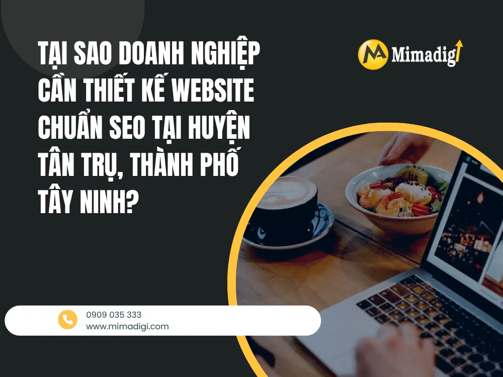 Tại Sao Doanh Nghiệp Cần Thiết Kế Website Chuẩn SEO Tại Huyện Tân Trụ, Thành Phố Tây Ninh? tại mima
