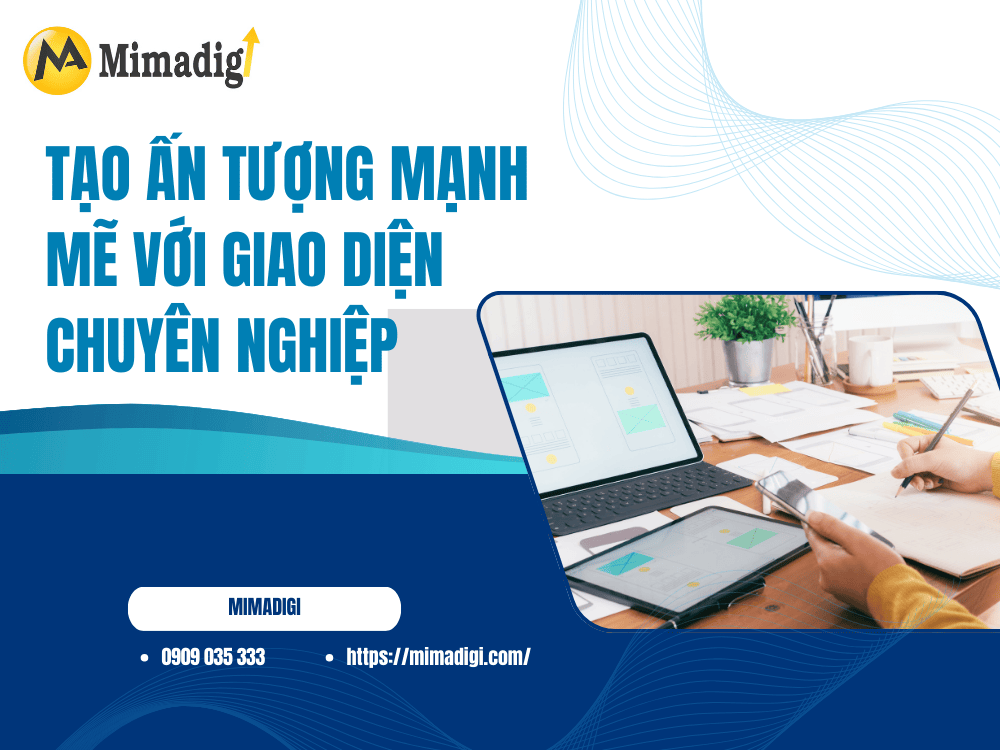 Tạo ấn tượng mạnh mẽ với giao diện chuyên nghiệp tại MIMA