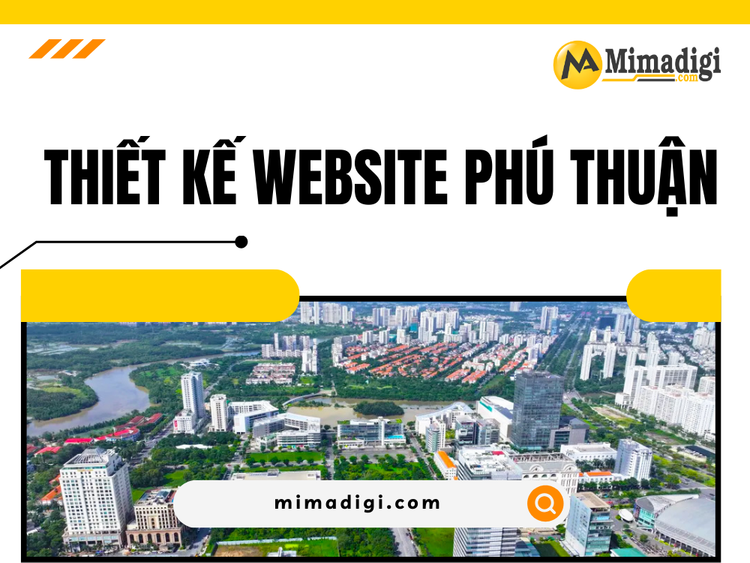 Thiết kế website Phú Thuận – Giải pháp nền tảng cho doanh nghiệp kinh doanh thời số hóa