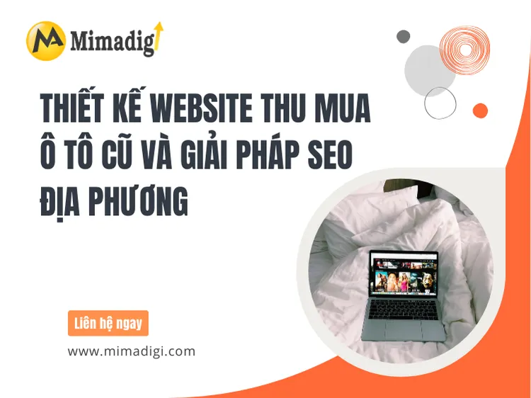 Thiết Kế Website Thu Mua Ô Tô Cũ Và Giải Pháp SEO Địa Phương: Biến Website Thành Công Cụ Bán Hàng Thực Thụ tại mima