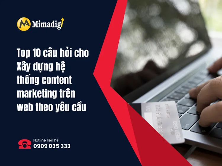 Top 10 câu hỏi cho Xây dựng hệ thống content marketing trên web theo yêu cầu tại mima