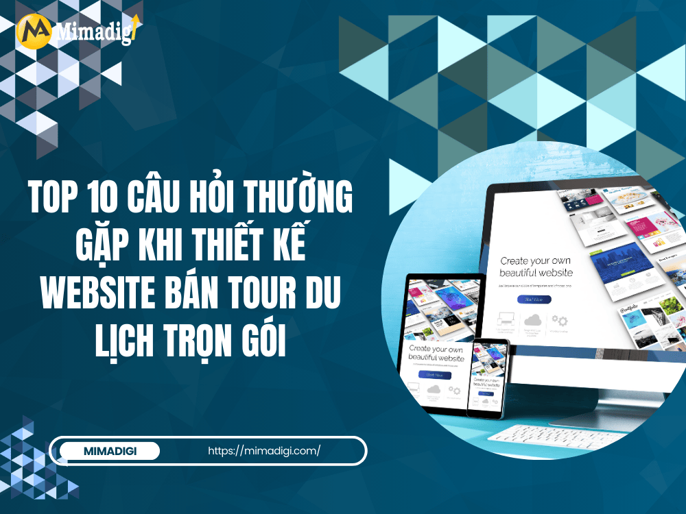 Top 10 câu hỏi thường gặp khi thiết kế website bán tour du lịch trọn gói tại MIMA