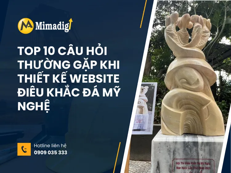 Top 10 câu hỏi thường gặp khi thiết kế website điêu khắc đá mỹ nghệ tại mima