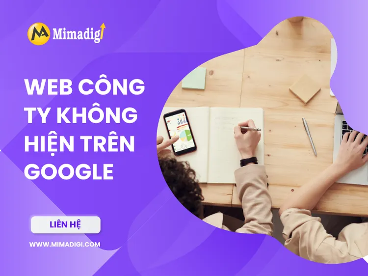 Web công ty không hiện trên Google: 5 lý do phổ biến và cách xử lý hiệu quả tại mima