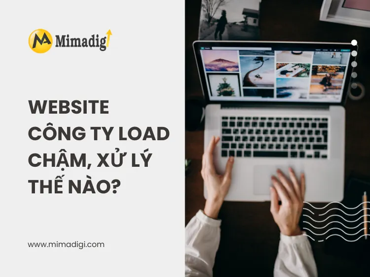 Website công ty load chậm, xử lý thế nào? tại mima