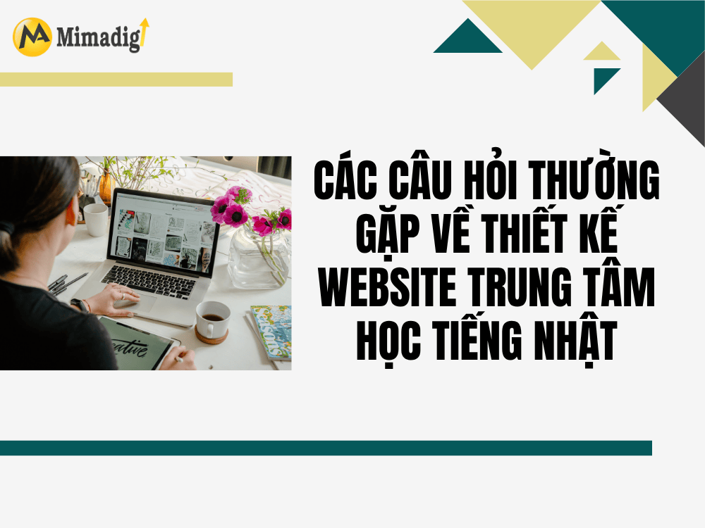 Các câu hỏi thường gặp về thiết kế website trung tâm học tiếng Nhật tại MIMA